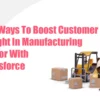 Top Ways To Boost Customer Delight In Manufacturing Sector With Salesforce