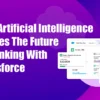 How Artificial Intelligence (AI) Shapes The Future Of Banking With Salesforce