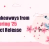 Key Takeaways from The Spring 25 Product Release