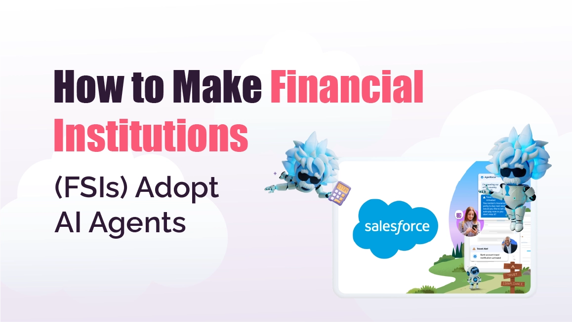 How to Make Financial Institutions (FSIs) Adopt AI Agents